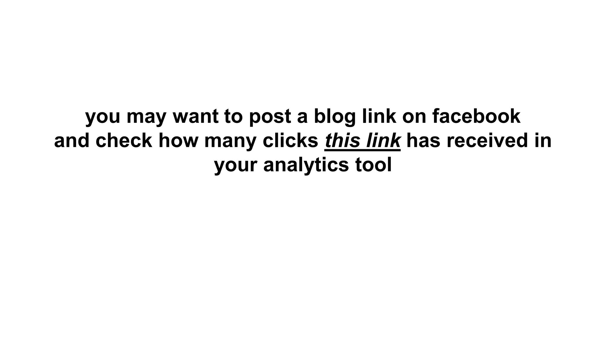 you may want to post a blog link on facebook
and check how many clicks this link has received in
your analytics tool
 