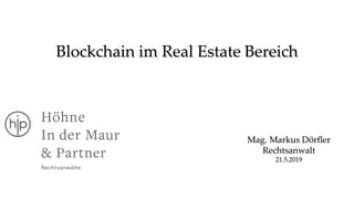 Blockchain im Real Estate Bereich
Mag. Markus Dörfler
Rechtsanwalt
21.5.2019
 