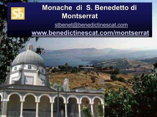           Monache  di  S. Benedetto di Montserratstbenet@benedictinescat.comwww.benedictinescat.com/montserrat