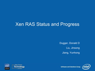 Xen RAS Status and Progress


                  Dugger, Donald D
                       Liu, Jinsong
                    Jiang, Yunhong
 