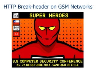 HTTP Break-header on GSM Networks 
 