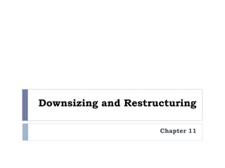 Downsizing and Restructuring
Chapter 11
 