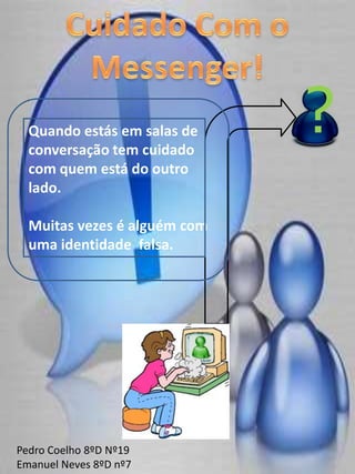 Ser-se enganado por alguém com uma identidade falsa.