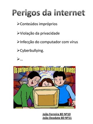 Perigos da InternetO fenómeno da Internet é, sem dúvida, algo de muito positivo uma vez que nos abre as portas da informação global.A pirataria moderna refere-se à cópia, venda ou distribuição de material sem o pagamento dos direitos autorais, e ainda da propriedade intelectual e de indústria. Cátia Fernandes 8ºD Nº4Maria Duarte 8ºD Nº15