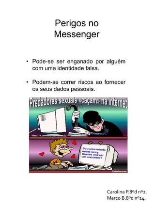 Nem todas as pessoas são que dizem ser(usam identidade falsa)Gonçalo Nº8 8ºDPedro Nº18 8ºD