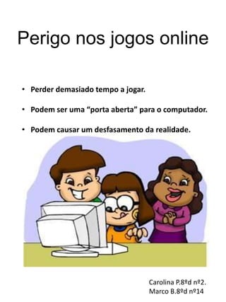 Podem-se correr riscos ao fornecer  os seus dados pessoais.Carolina P.8ºd nº2.Marco B.8ºd nº14.