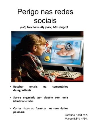 Perigos nas redes sociais(Hi5, Facebooke Myspace).Receber emails ou comentários desagradáveis .