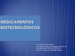 Dr. Hugo Carrasco Soulé
Investigador Nivel I del Sistema Nacional de
Investigadores (SNI) del CONCACyT
Director Jurídico de JANSSEN México

 