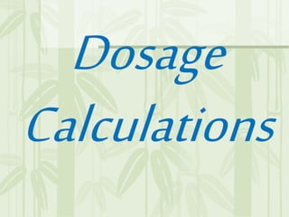 Dosage
Calculations
 