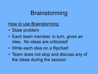 Brainstorming
• Ideas are generated in turn until each
person passes indicating that the ideas
are exhausted
• Review writ...