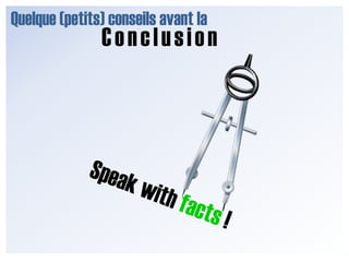 Quelque (petits) conseils avant laConclusion