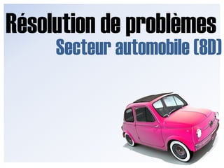 Résolution de problèmes Secteur automobile (8D) 