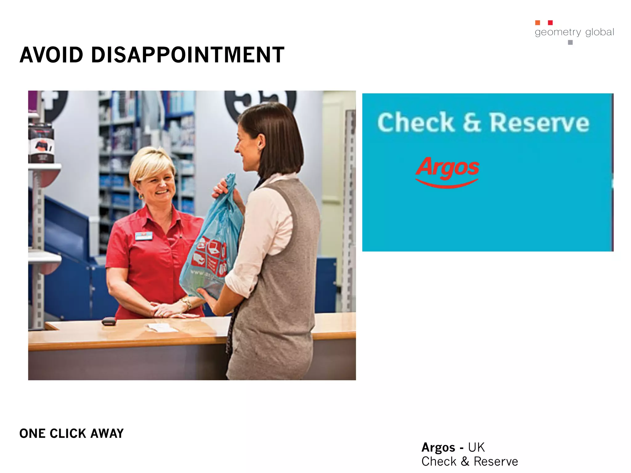 AVOID DISAPPOINTMENT
ONE CLICK AWAY
Argos - UK
Check & Reserve
 