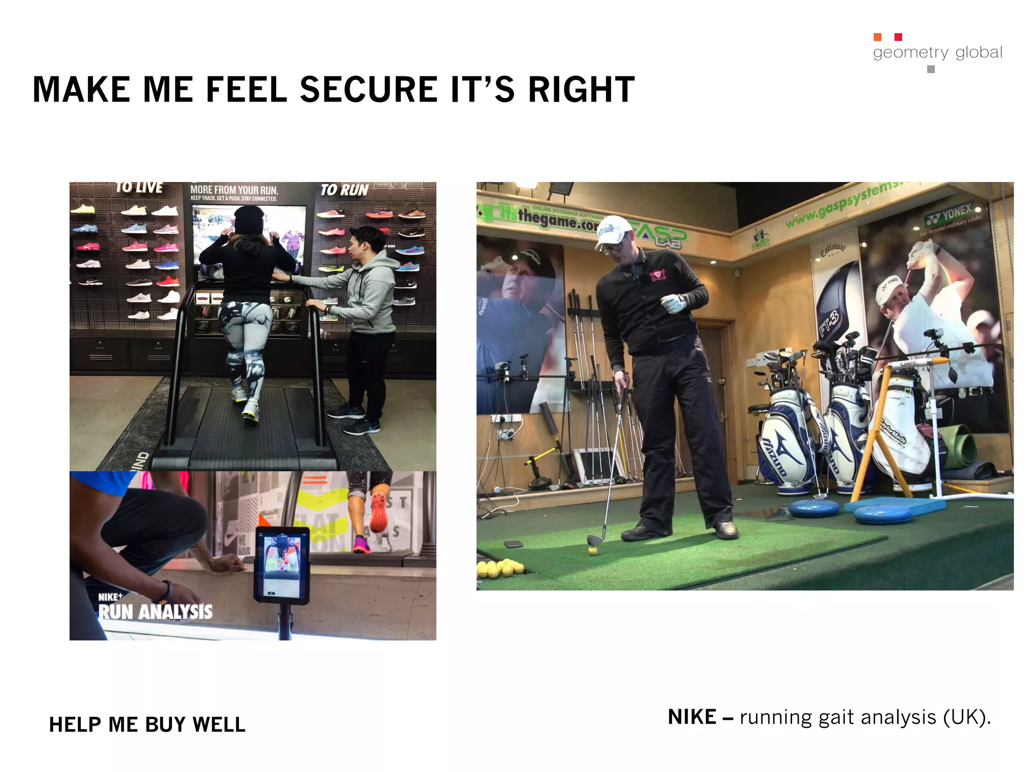 MAKE ME FEEL SECURE IT’S RIGHT
NIKE – running gait analysis (UK).HELP ME BUY WELL
 