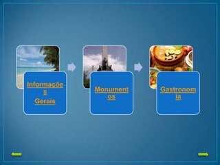 Informaçõe
s
Gerais
Monument
os
Gastronom
ia
 