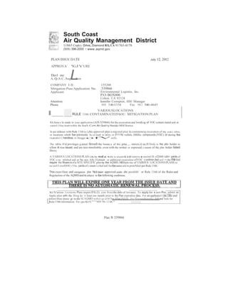 l_ 
South Coast 
Air Quality Management District 
11865 Copley Drtve,Diamond 811,CA 91765-4178 
(909) 396-2000 • www.aqmd.gov 
PLAN ISSUE DATE July 12, 2012 
APPROVA 'IGJYURE 
Davl nc L A.Q.A.C.Sup , bor 
COMPANY 1.0.: 
Mitigation Piau/Application No. 
Applicant: 
155208 
.539866 
Environmental Logistics, Inc. 
P.O. BOX806 
Colton. CA 92324 
Attention: Jennifer Crompton, HSE Manager 
Phone 909 546-1354 Fax 90CJ 546-4645 
VARJOUSLOCATIONS 
RULE 1166 CONTAMINATEDSOU. MITIGATION PLAN 
RA:fereoc:e is made to your application (AIN S39866) for the excavation and lwtdli.og of VOC-contam.inated soil at 
vario111loc.tion•within tbe Sou!b Co•t Air Quli1y Mana&e MDI District. 
In acc:ordeoce with Rule 1166 (c:),lhis approved plao is required prior lo commeneiq excavation of my are&3, sites, 
or locations whitb lw previously bc:co wed to aiOrc: or D'11111fcr volltilc Dl8Jllic: compouods (VOC) or during tbe 
cxcavatio11, handtioa, or JtoqgeofVsoils. 
The ri&bts IUid privileges g,anted throusb the lssuuc:e of this pta.,.. mtrictc:d uc:IU3ively to lhe plln bolder to 
wllom it was issued, and are noo-ttmsfenble. even with the writteo or expressed c:oosent of the plm bolder listed 
llbovc. 
A VARIOUS LOCATIONS PLAN c:au be wed at 1site to excavtk a.od remove a maxlmUlll of2000 cubi<: yards of 
VOC c:oo mlnlted soil at !be aice.AJly ITeltmalt or additiooal exeavalioo ofVOC c:onllmin.lted soil 11 the me IOrilJ 
require t6e Wuanc:e of a SITE SPECIFIC plm by the AQMD.Mllltiple liSe of VAlllOUS LOCATIONS PLANS to 
exc:aviiUI overlOOO CYbic: yardsof c:omam.i.o.ltcd toil for lbesame aile is protu'biled per Rule 1166. 
This excavllion and mitigation plan ha.s been approved under abe proviliOIU or Rule 1166 of die Rules and 
Regulaelons of the AQMD and is subject to tbe following cooditiooa. 
AiiVarious Locations Plans expire 011c (I) year from the dalo of lssvaaee. To apply for 1 new Plan, submit an 
Applic:atlon with the llling fee: 11 least one month prior to the Plan oxpiratioo date. For an applleatio11 pac:D&e and 
Uinfomlllon please: go to die SCAQMO web p:t.gc at b!lp:lfwiNIJl lx/foombmllcJumand loolc for 
Rule 1166 information. For qucshotl$"''909 96-1316." _ 
Plan N: 539866 
 