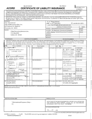 2/10/2014 
THIS CERTIFICATEIS ISSUED AS A MATIER OFINFORMATIONONLY ANDCONFERSNO RIGHTSUPONTHE CERTIFICATE HOLDER.THIS 
CERTIFICATE DOES NOT AFFIRMATIVELY OR NEGATIVELY AMEND,EXTEND OR ALTER THE COVERAGE AFFORDED BY THE POLICIES 
BELOW.THISCERTIFICATE OF INSURANCEDOESNOTCONSTITUTE A CONTRACT BETWEEN THEISSUINGINSURER(S),AUTHORIZED 
REPRESENTATIVE ORPRODUCER,ANDTHE CERTIFICATEHOLDER. 
IMPORTANT:If the certificate holderIs an ADDITIONALINSURED,the pollcy(les) must be endorsed.If SUBROGATION IS WAIVED,subjectto 
the terms and co11dltlons of the policy,certain policies rmay require anendorsement. A statement on thsi certificate doe.s not confer rights tothe 
certificate holder n lieu of such endorsement(s). 
PRODUCER 
Hub International 
HUB lnt'llnsurance Serv.Inc. 
4371lathamSt, Ste#101 
Riverside,CA 92501 
?,c1 Peggy Brown 
_l1j8NNEo Ext}: 877 825-2681 1[ ,No:951231·2572 
_ss:Cal.CPU@hublnternational.com 
,.SURER(S) AFFORDINGCOVERAGE NAICt 
INSURERA :GreenwichInsurance Company 22322 
INSURED 
FilterRecycling Services,Inc. 
P.O.Box449 
Colton,CA 92324 
INSURERs:XLSpecialty Insurance Company 37885 
r. sURERc:Ind an HarborInsuranceCompany 
36940 
tiSURERD: 
INSURERE: 
INSURERF : 
I 
LTR 
'l 
1- 
AUTOS 
ANDEMPLOYERS'UABUTY yJ N 
OFFICER/MEMBEREXCU.()ED? N N/ A 
'"'InformationalPurposes Only- 
- 
II 
Cilent#·232435 FILTRECY 
ACORD CERTIFICATE OF LIABILITY INSURANCE DATE(MMID YYYYI 
COVERAGES CERTIFICATENUMBER: REVISION NUMBER· 
THIS IS TO CERTIFY THAT THE POLICIES OF INSURANCE LISTED BELOW HAVE BEENISSUED TOTHE INSURED NAMEDABOVE FOR THE POLICYPERIOD 
INDICATED. NOTWITHSTANDING ANY REQUIREMENT, TERM OR CONDITIONOF IWY CONlRACT OR OTHER DOCUMENT WITH RESPECT TO WHICH THIS 
CERTIFICATE MAY BE ISSUED OR MAY PERTAIN. THE INSURANCE AFFORDED BY THE POLICEI S DESCRIBED HEREIN IS SUBJECT TO ALL THE TERMS, 
EXClUSIONS AND CONDITIONS OF SUCH POLICIES. LIMITS SHOWN MAY HAVE BEEN REDUCED BY PAID ClAIMS. 
11'1SR TYPEOF l:tSURANCE i POUCYNUMBER Ll: &. LBIITS 
A GENERALLIA.BIUTY GEC003992901 2/15/2014 02115/201 EACHOCCURRENCE $1000 000 
PMERCIAL GENERALLIABIUTY B 'E!? :nMl s 300 000 
1- CLAIMS-MADE OCCUR MEDEX.P(Any one person) s5 000 
1- PERSONAL& />DV INJURY s1000 000 
n AGGREGATELIMIT GENERALAGGREGATE $2,000 000 
APPLIESPER: PRODUCTS •COMP/OPAGG $2,000 000 
POL Yr:xl r-lLoC $ 
B AUTOMOBILE LIABLITY AEC003993001 2/15/2014 02/15/20HllfarfiNGLE LIMII 11.000 000 
,..! ANVAUTO BODILYINJURY(Per PfllSOO) s 
AI.LOII'INED ,....-- SCHEDULED BOOILYINJURY (Perac:ddent) $ 
1- AUTOS 1-- AUTOS 
HIREDAUTOS NON.O'IINED I m,lJ.,_'(M1AGE $ 
$ 
B UMBRELLA LIAS OCCUR UEC003993101 2/15/2014 02/15/201 EACHOCCURRENCE $8 000 000 
X EXCESS LIAB CLAIMS-MADE AGGREGATE sa 000 000 
OED I XIRETENTION$10 000 $ 
B WORKERSCOMPENSATION WEC0042532 0/2812013 10/28/2014 X I R lliisl 12JH· 
ANY PROPRIETORIPARTNERIEXECUTIVE[li) E.L.EACH ACCIDENT $1000 000 
(Mondalory InNHJ E.L.DISEASE EAEMPLOYEE $1000 000 
yee,describeurner OESCRIPTlONOFOFERATIONS bftbw ELDISEASE.POLICYUMIT $1,000 000 
c ContPollution PEC003993801 02/1512014 02/15/201 $5,000,000 Limit 
LegalLiability $10,000,000 Aggregate 
OESCRII'TlONOFOPERATIOKS/ LOCATIONS/ VEHCI LES (AI1achACORD 101, AddltionalRemarke Schcdulct,flmore sp eIs required) 
Verifcationof Insurance. 
CERTIFICATEHOLDER CANCELLATION 
SHOULDAljYOFTHEABOVEDESCRIBEDPOLICIESBEClljCa.LED BEFORE 
THE EXPIRATION DATE THEREOF, NOTICE WILL BE DELIVEREDIN 
CA ACCORDANCE WITH THE POLICY PROVISIONS. 
AUTHORIZED REPRESENTATilEl 
.1),,.,,/J.... ,.Iflt. 
I 
© 1988-2010 ACORD CORPORATION.All rightsreserved. 
ACORD 25 (2010/05) 1 of 1 The ACORD name and logo are registered martsof ACORD 
#52684302!M2682313 SG42 
 
