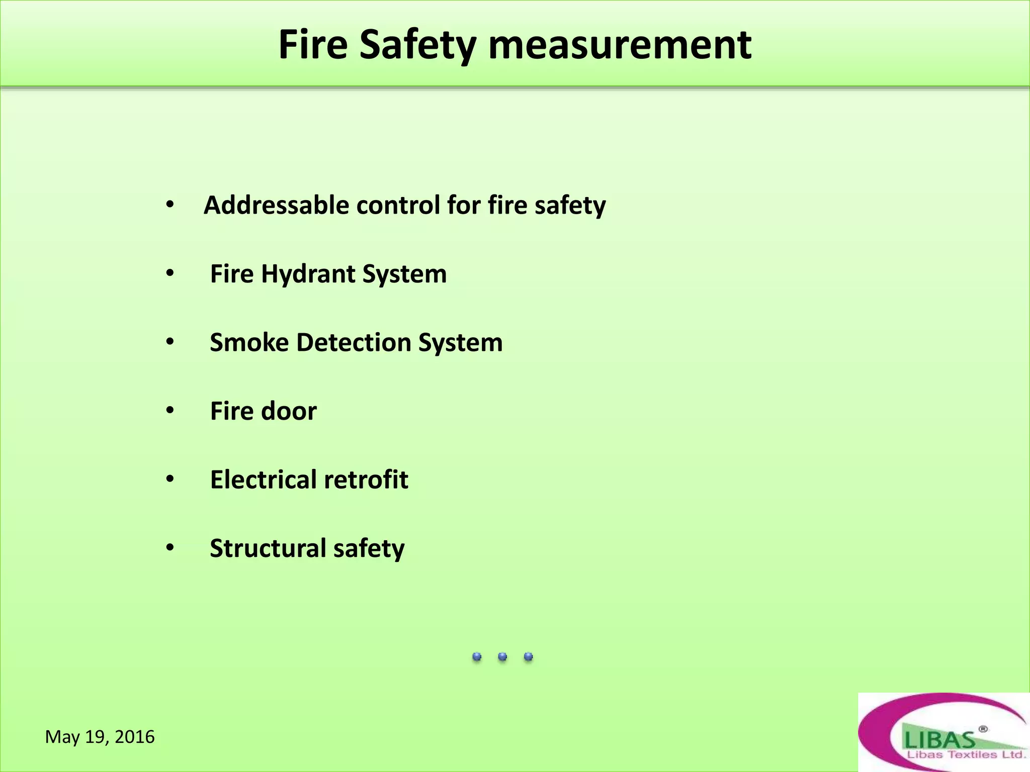`
• Addressable control for fire safety
• Fire Hydrant System
• Smoke Detection System
• Fire door
• Electrical retrofit
• Structural safety
Fire Safety measurement
May 19, 2016
 