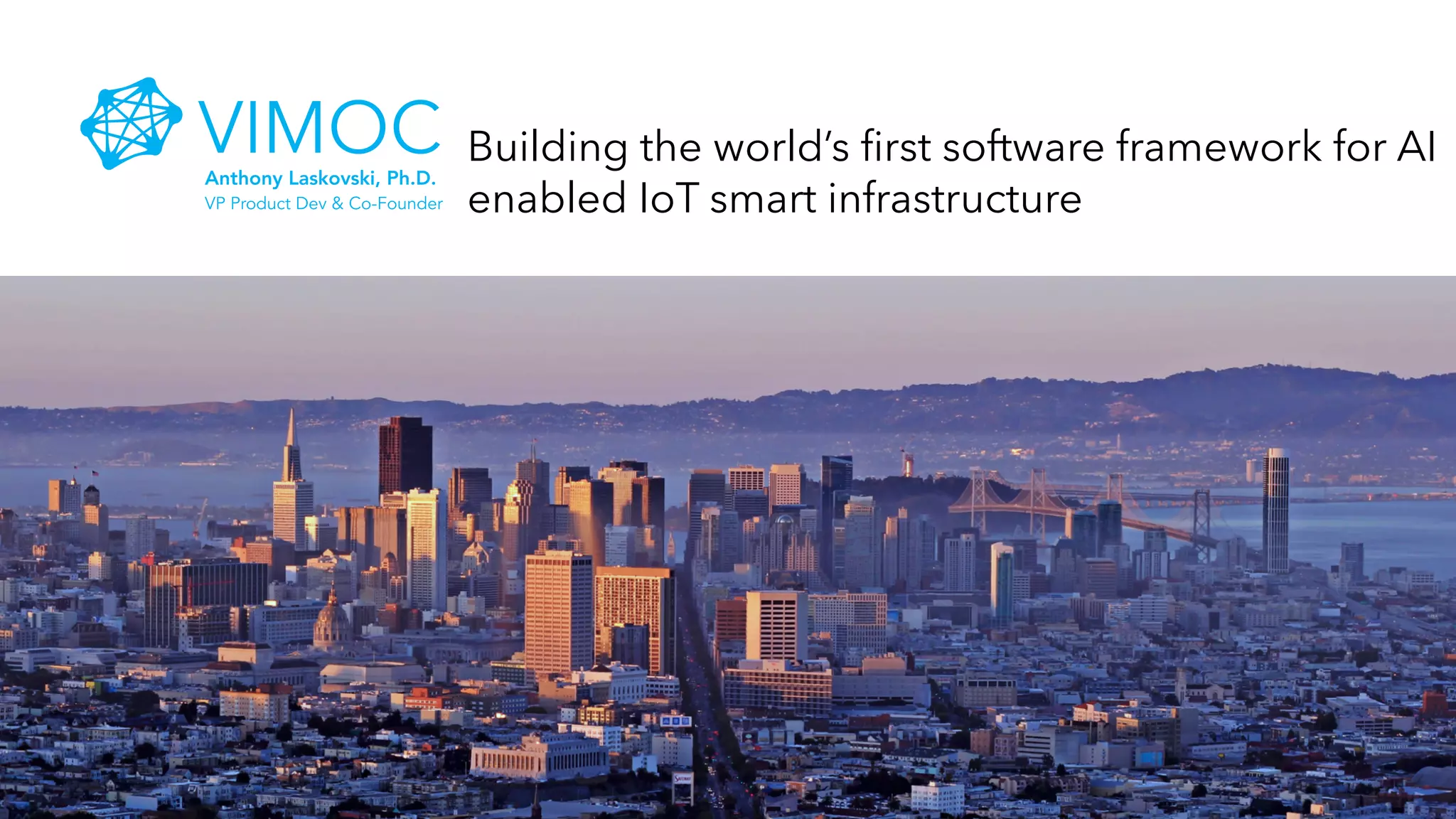 Building the world’s first software framework for AI
enabled IoT smart infrastructure