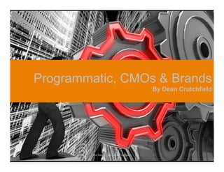The Dean Crutchfield Company
Programmatic, CMOs & Brands
By Dean Crutchfield
 