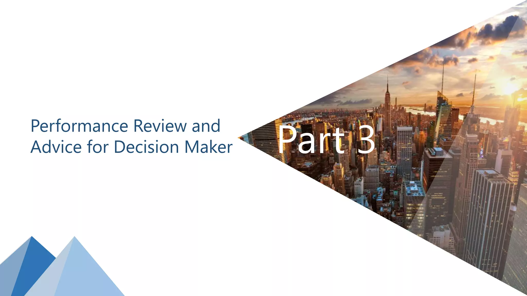 Part 3
Performance Review and
Advice for Decision Maker
 