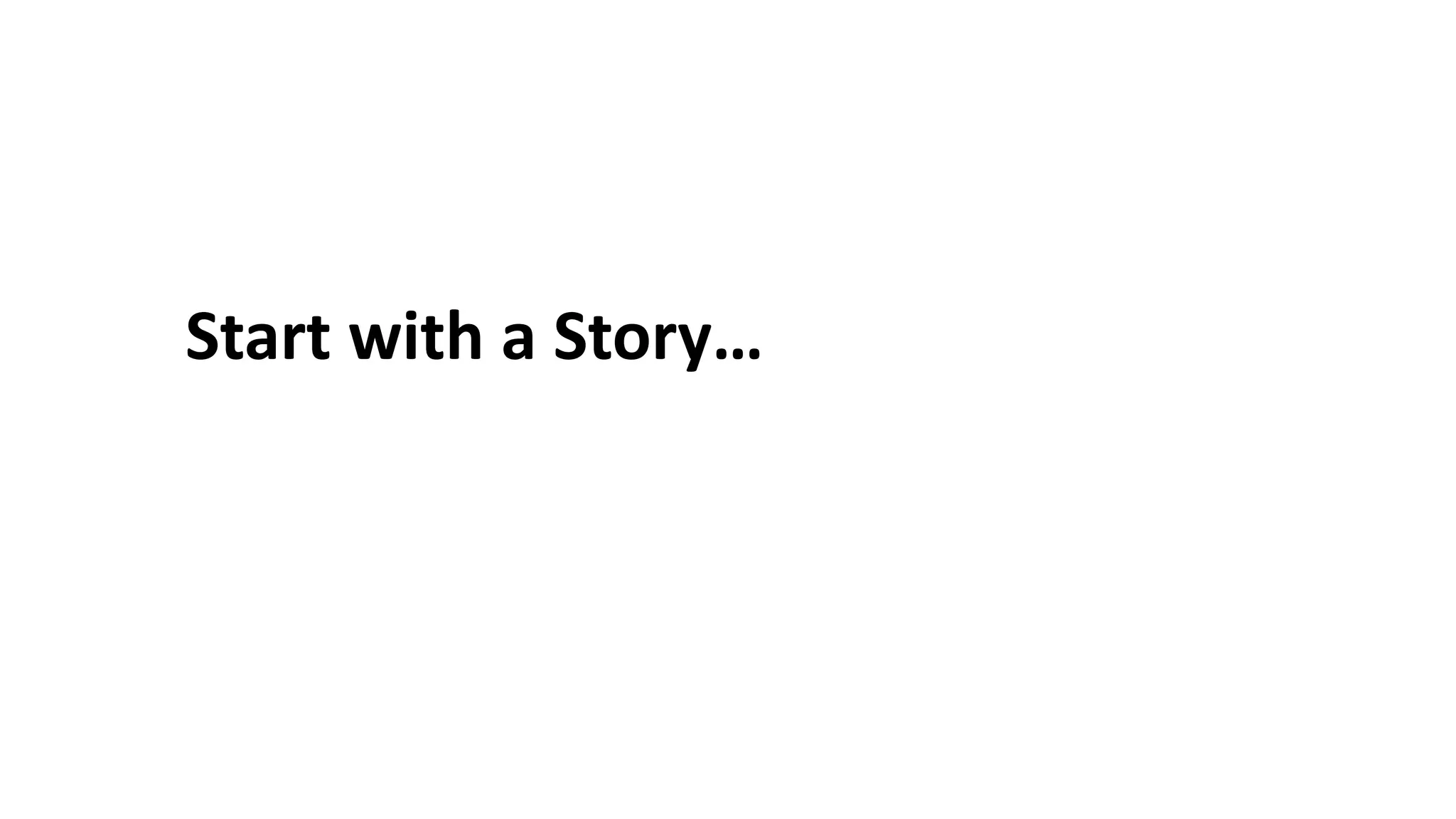 Start with a Story…
 