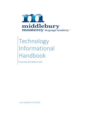 [Company name]
Technology
Informational
Handbook
Prepared by 2015 MMLA IT Staff
Last updated: 6-19-2015
 