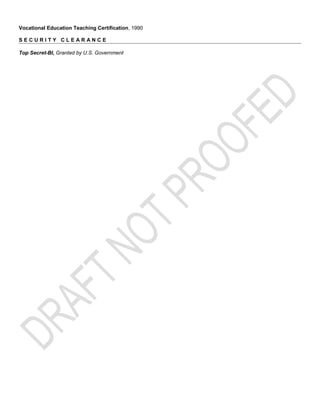 Vocational Education Teaching Certification, 1990
S E C U R I T Y C L E A R A N C E
Top Secret-BI, Granted by U.S. Government
 