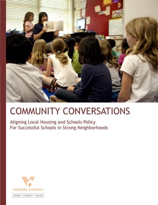 COMMUNITY CONVERSATIONS
Aligning Local Housing and Schools Policy
For Successful Schools in Strong Neighborhoods
 