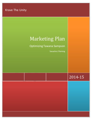 2014-15
Marketing Plan
Optimizing Tawana Sampson
Sasasha L Fleming
Krave The Unity
 
