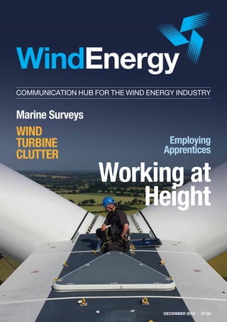 December 2014 | £7.50
COMMUNICATION HUB FOR THE WIND ENERGY INDUSTRY
Working at
Height
Employing
Apprentices
Marine Surveys
Wind
Turbine
Clutter
 