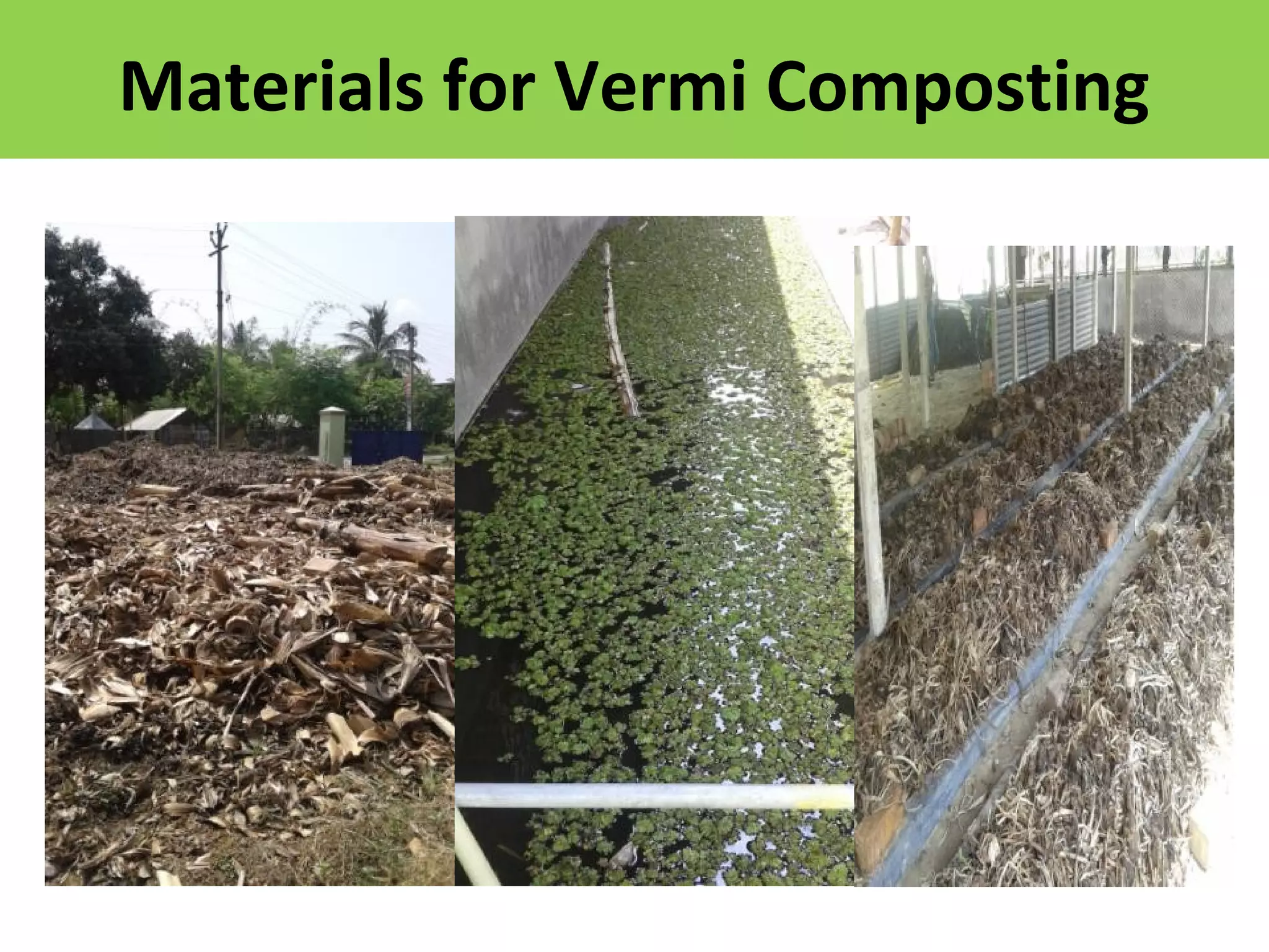 Materials for Vermi Composting
 
