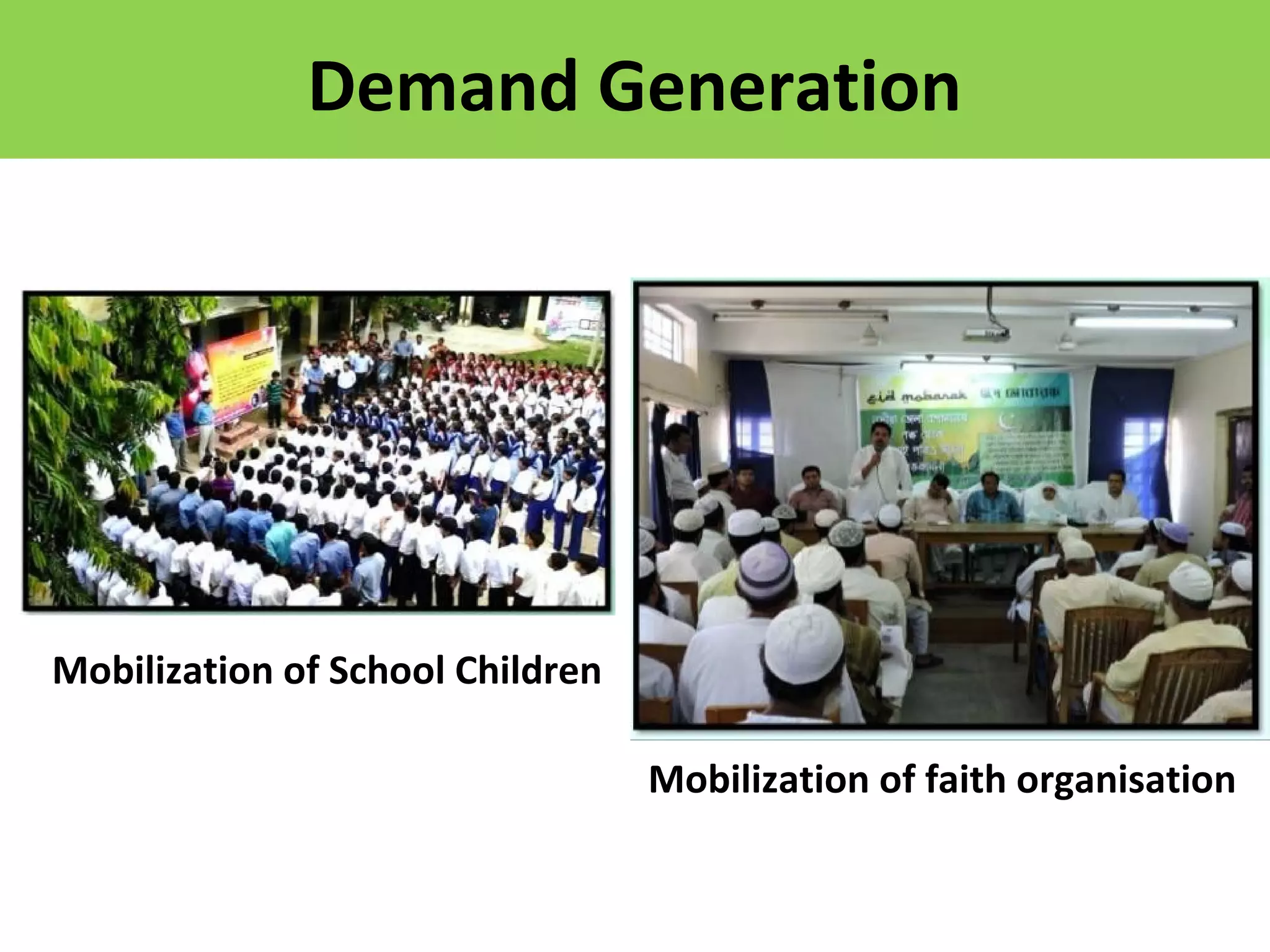 Demand Generation
Mobilization of faith organisation
Mobilization of School Children
 