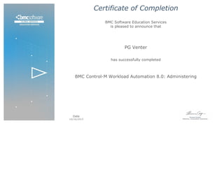 Certificate of Completion
BMC Software Education Services
is pleased to announce that
PG Venter
has successfully completed
BMC Control-M Workload Automation 8.0: Administering
Date
10/16/2015  
 