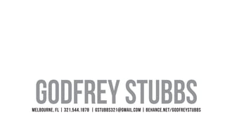 GodfreyStubbsMelbourne, FL | 321.544.1878 | gstubbs321@gmail.com | behance.net/godfreystubbs
 