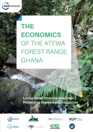 The
Economics
of the Atewa
forest range,
Ghana
Living water from the mountain
Protecting Atewa water resources
 