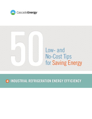 5050Low- and
No-Cost Tips
for Saving Energy
Industrial Refrigeration Energy Efficiency
 