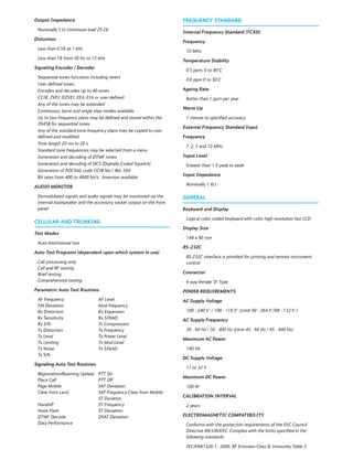Output Impedance
Nominally 5 Ω (minimum load 25 Ω)
Distortion
Less than 0.5% at 1 kHz
Less than 1% from 50 Hz to 15 kHz
Signaling Encoder / Decoder
Sequential tones functions including revert
User defined tones
Encodes and decodes up to 40 tones
CCIR, ZVEI, DZVEI, EEA, EIA or user defined
Any of the tones may be extended
Continuous, burst and single step modes available
Up to two frequency plans may be defined and stored within the
2945B for sequential tones
Any of the standard tone frequency plans may be copied to user
defined and modified
Tone length 20 ms to 20 s
Standard tone frequencies may be selected from a menu
Generation and decoding of DTMF tones
Generation and decoding of DCS (Digitally Coded Squelch)
Generation of POCSAG code CCIR No.1 Rec 584
Bit rates from 400 to 4800 bit/s. Inversion available
AUDIO MONITOR
Demodulated signals and audio signals may be monitored via the
internal loudspeaker and the accessory socket output on the front
panel.
CELLULAR AND TRUNKING
Test Modes
Auto test/manual test
Auto Test Programs (dependant upon which system in use)
Call processing only
Call and RF testing
Brief testing
Comprehensive testing
Parametric Auto Test Routines
AF Frequency AF Level
FM Deviation Mod frequency
Rx Distortion Rx Expansion
Rx Sensitivity Rx SINAD
Rx S/N Tx Compression
Tx Distortion Tx Frequency
Tx Level Tx Power Level
Tx Limiting Tx Mod Level
Tx Noise Tx SINAD
Tx S/N
Signaling Auto Test Routines
Registration/Roaming Update PTT On
Place Call PTT Off
Page Mobile SAT Deviation
Clear from Land SAT Frequency Clear from Mobile
ST Duration
Handoff ST Frequency
Hook Flash ST Deviation
DTMF Decode DSAT Deviation
Data Performance
FREQUENCY STANDARD
Internal Frequency Standard (TCXO)
Frequency
10 MHz
Temperature Stability
0.5 ppm, 0 to 40°C
0.6 ppm 0 to 50°C
Ageing Rate
Better than 1 ppm per year
Warm Up
1 minute to specified accuracy
External Frequency Standard Input
Frequency
1, 2, 5 and 10 MHz
Input Level
Greater than 1 V peak to peak
Input Impedance
Nominally 1 kΩ
GENERAL
Keyboard and Display
Logical color coded keyboard with color high resolution fast LCD
Display Size
144 x 80 mm
RS-232C
RS-232C interface is provided for printing and remote instrument
control
Connector
9 way female ‘D’ Type
POWER REQUIREMENTS
AC Supply Voltage
100 - 240 V~ / 108 - 118 V~ (Limit 90 - 264 V~/98 - 132 V~)
AC Supply Frequency
50 - 60 Hz / 50 - 400 Hz (Limit 45 - 66 Hz / 45 - 440 Hz)
Maximum AC Power
190 VA
DC Supply Voltage
11 to 32 V
Maximum DC Power
100 W
CALIBRATION INTERVAL
2 years
ELECTROMAGNETIC COMPATIBILITY
Conforms with the protection requirements of the EEC Council
Directive 89/336/EEC. Complies with the limits specified in the
following standards:
IEC/EN61326-1 : 2006, RF Emission Class B, Immunity Table 3
 