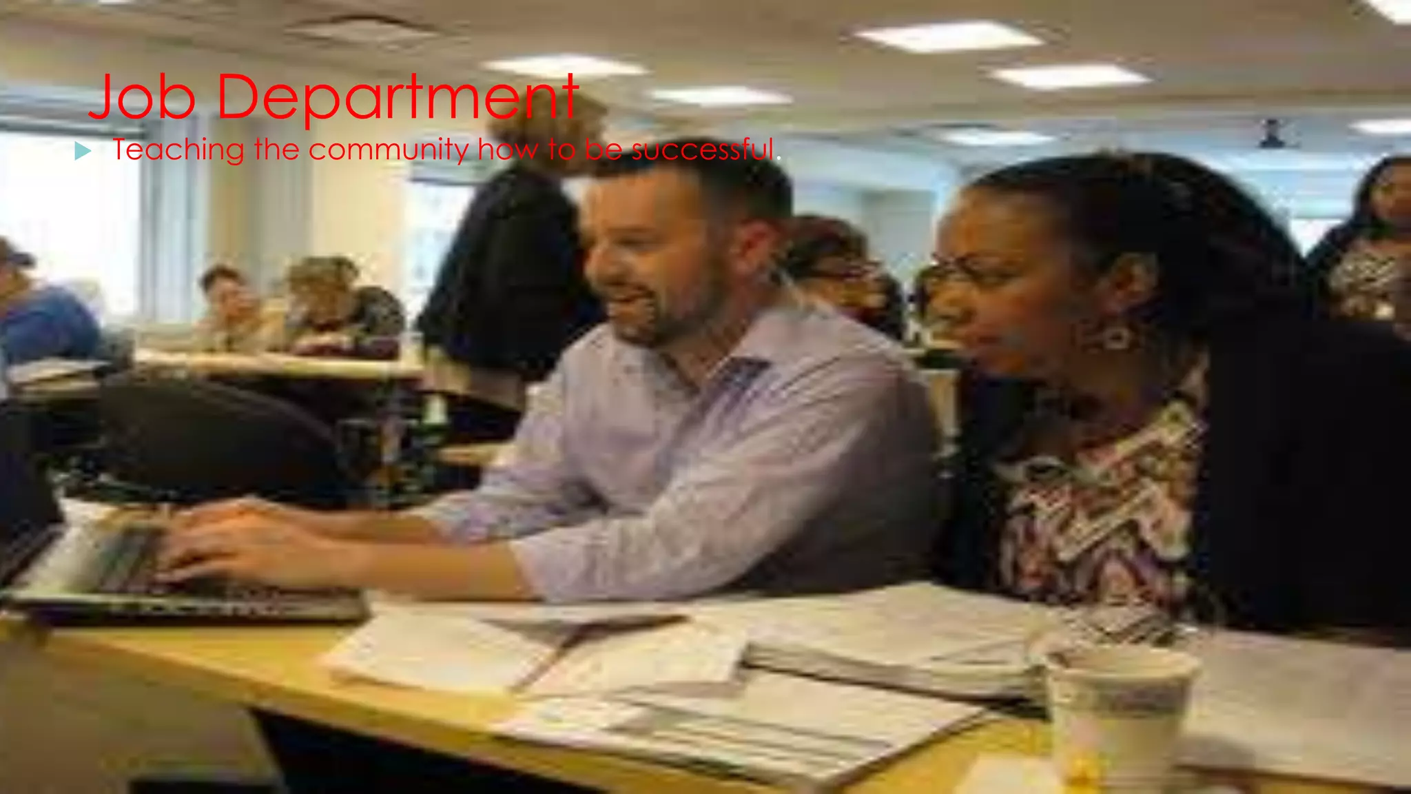Job Department
 Teaching the community how to be successful.
 