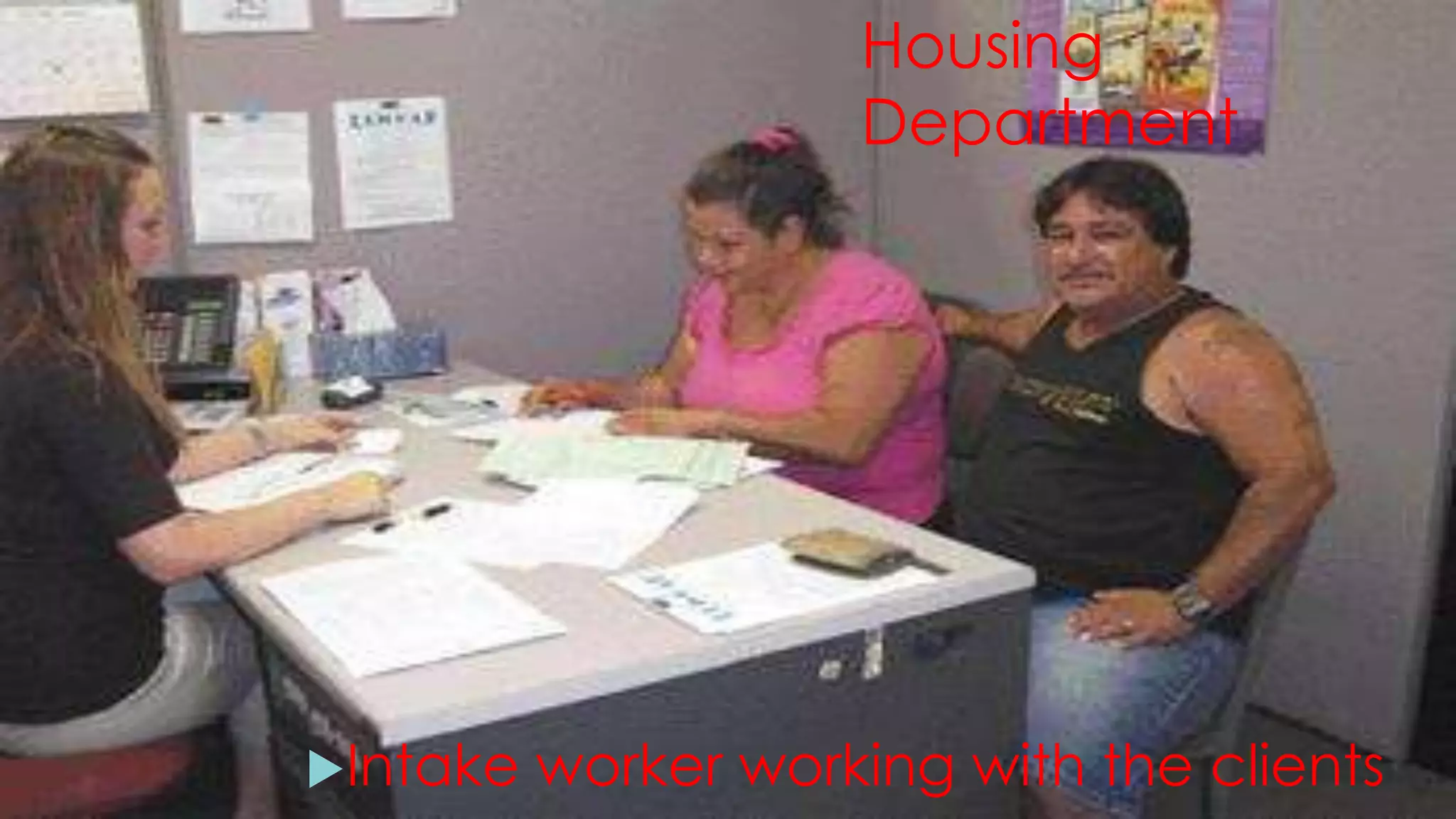 Housing
Department
Intake worker working with the clients
 