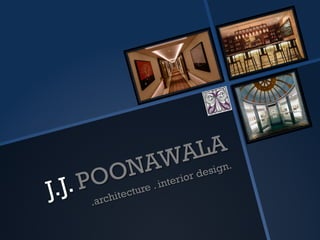 J.J. POONAWALA
.architecture . interior design.
 