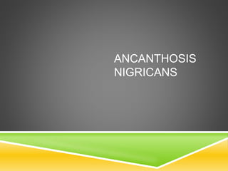 ANCANTHOSIS
NIGRICANS
 