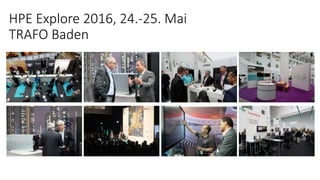 HPE Explore 2016, 24.-25. Mai
TRAFO Baden
 