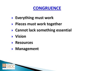  Everything must work
 Pieces must work together
 Cannot lack something essential
 Vision
 Resources
 Management
 