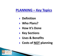  Definition
 Who Plans?
 How It’s Done
 Key Sections
 Uses & Benefits
 Costs of NOT planning
 