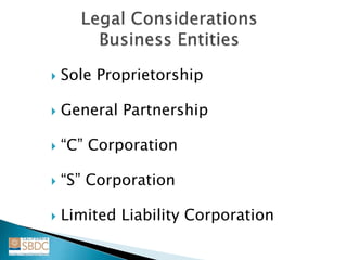  Sole Proprietorship
 General Partnership
 “C” Corporation
 “S” Corporation
 Limited Liability Corporation
 
