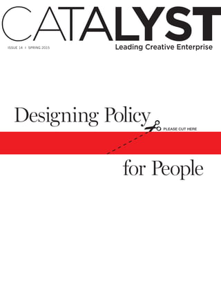 Designing Policy
for People
PLEASE CUT HERE
ISSUE 14 I SPRING 2015
 