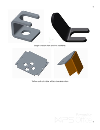16
16
Design iterations from previous assemblies.
Various parts coinciding with previous assemblies.
 