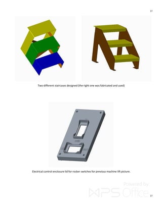 17
17
Two different staircases designed (the right one was fabricated and used)
Electrical control enclosure lid for rocker switches for previous machine lift picture.
 