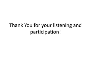 Thank You for your listening and
participation!
 